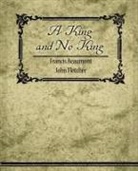 Francis Beaumont, John Fletcher - A King, and No King
