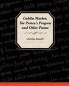 Christina Georgina Rossetti - Goblin Market, the Prince's Progress, and Other Poems