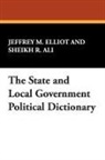 Sheikh R. Ali, Jeffrey M. Elliot - The State and Local Government Political Dictionary