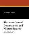 Jeffrey M. Elliot, Robert Reginald - The Arms Control, Disarmament, and Military Security Dictionary