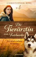 Christopher Ross - Die Tierärztin von Fairbanks (Die Tierärztin von Fairbanks, Bd. 1)