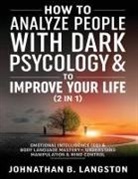 Johnathan B. Langston - How to Analyze people with dark Psychology & to improve your life (2 in 1)