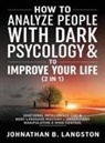 Johnathan B. Langston - How to Analyze people with dark Psychology & to improve your life (2 in 1)