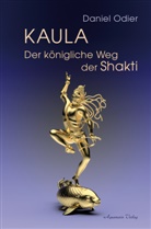 Daniel Odier - Kaula - Der königliche Weg der Shakti