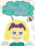 Monica Riley Kohler - Dream Big, Noodle!