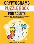 Stephen J. Ellis - Cryptograms Puzzle Book For Adults - 500 Large Print Cryptogram Puzzles To Improve Memory And Sharpen Brain