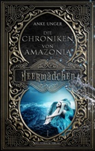 Anke Unger - Die Chroniken von Amazonia