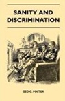 Geo C. Foster - Sanity And Discrimination - A Treatise In Plain Simple Language On The Control Of Parenthood - Some Sex Facts And How To Have To Have Healthy Children Only When You Want Them And Can Afford To Keep Them - A Book For Married People And Those About To Marry