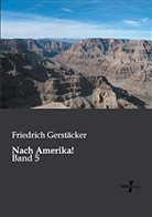 Friedrich Gerstäcker - Nach Amerika!