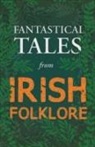 Various - Fantastical Tales from Irish Folklore - Stories from the Hero Sagas and Wonder-Quests (Fantasy and Horror Classics)