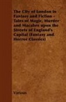 Various - The City of London in Fantasy and Fiction - Tales of Magic, Murder and Macabre Upon the Streets of England's Capital (Fantasy and Horror Classics)