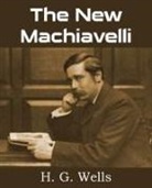 H. G. Wells - The New Machiavelli