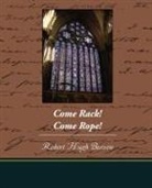 Robert Hugh Benson - Come Rack Come Rope