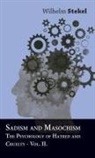 Wilhelm Stekel - Sadism and Masochism - The Psychology of Hatred and Cruelty - Vol. II