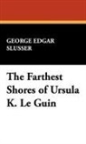 George Edgar Slusser - The Farthest Shores of Ursula K. Le Guin