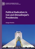 Giorgia Perletta - Political Radicalism in Iran and Ahmadinejad's Presidencies