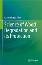 R Sundararaj, R. Sundararaj - Science of Wood Degradation and its Protection