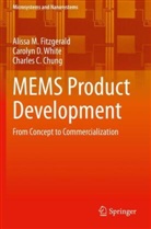 Charl Chung, Charles C. Chung, Alissa M Fitzgerald, Alissa M. Fitzgerald, Carolyn D White, Carolyn D. White - MEMS Product Development