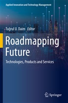 Tu¿rul U. Daim, Tugrul U. Daim, Tugrul U Daim - Roadmapping Future