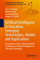 Rekha B Koul, Eric C. K. Cheng, Rekha B. Koul, Tianchong Wang, Tianchong Wang et al, Xinguo Yu - Artificial Intelligence in Education: Emerging Technologies, Models and Applications