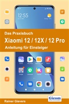 Rainer Gievers - Das Praxisbuch Xiaomi 12 / 12X / 12 Pro - Anleitung für Einsteiger