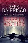 Jeffrey Archer - Diário da prisão, Volume 2 - Wayland: Purgatório