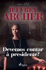 Jeffrey Archer - Devemos contar à presidente?