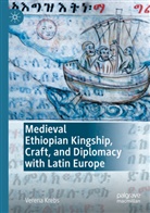 Verena Krebs - Medieval Ethiopian Kingship, Craft, and Diplomacy with Latin Europe
