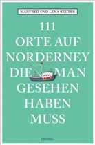 Lena Reuter, Manfred Reuter - 111 Orte auf Norderney, die man gesehen haben muss
