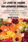 Marie Pascal - Le livre de cuisine des bonbons gommeux