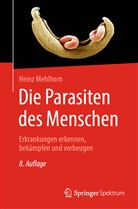 Mehlhorn, Heinz Mehlhorn, Heinz (Prof. Dr. em.) Mehlhorn, Prof Dr em Heinz Mehlhorn, Prof. Dr. em Heinz Mehlhorn - Die Parasiten des Menschen