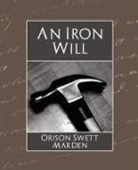 Orison Swett Marden, Orison Swett Marden - The Iron Will