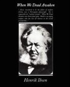 Henrik Ibsen - When We Dead Awaken