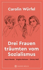 Carolin Würfel - Drei Frauen träumten vom Sozialismus
