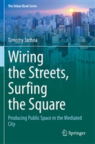 Timothy Jachna - Wiring the Streets, Surfing the Square