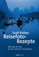 Scott Kelby - Scott Kelbys Reisefoto-Rezepte