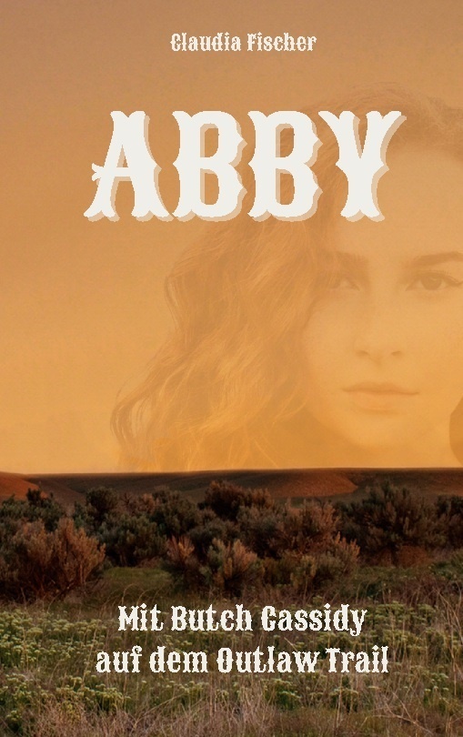 Claudia Fischer - Abby I - Mit Butch Cassidy auf dem Outlaw Trail