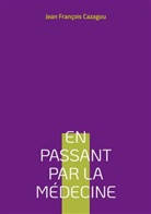 Jean François Cazagou - En passant par la Médecine