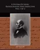 John Stuart Mill - A System of Logic Ratiocinative and Inductive Vol 1 of 2