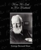 George Bernard Shaw - How He Lied to Her Husband