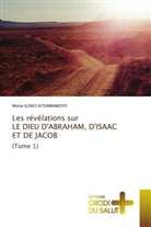 Moïse Iloko Kitumbamoyo - Les révélations sur LE DIEU D'ABRAHAM, D'ISAAC ET DE JACOB (Tome 1)