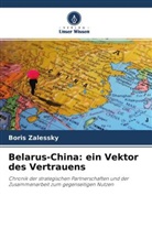 Boris Zalessky - Belarus-China: ein Vektor des Vertrauens
