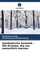 Parameswara Achutha Kurup, Ravikumar Kurup - Symbiotische Genomik - Die Archaea, die uns menschlich machen