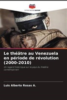 Luis Alberto Rosas A. - Le théâtre au Venezuela en période de révolution (2000-2010)