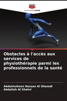 Abdulmohsen Hassan Al Ghamdi, Abdullah Al Shehri - Obstacles à l'accès aux services de physiothérapie parmi les professionnels de la santé