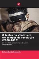 Luis Alberto Rosas A. - O teatro na Venezuela em tempos de revolução (2000-2010)