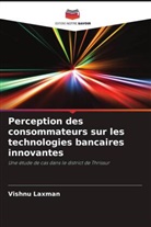 Vishnu Laxman - Perception des consommateurs sur les technologies bancaires innovantes