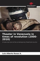 Luis Alberto Rosas A. - Theater in Venezuela in times of revolution (2000-2010)