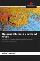 Boris Zalessky - Belarus-China: a vector of trust