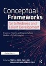 Tracy L. Cross, Paula Olszewski-Kubilius, Olszewski-Kubilius Paula - Conceptual Frameworks for Giftedness and Talent Development